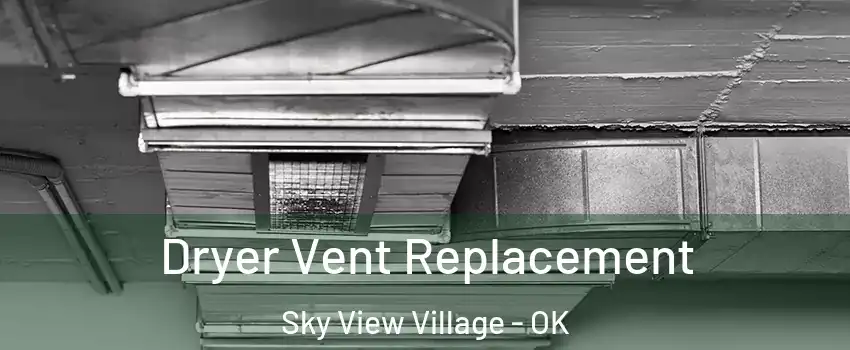 Dryer Vent Replacement Sky View Village - OK
