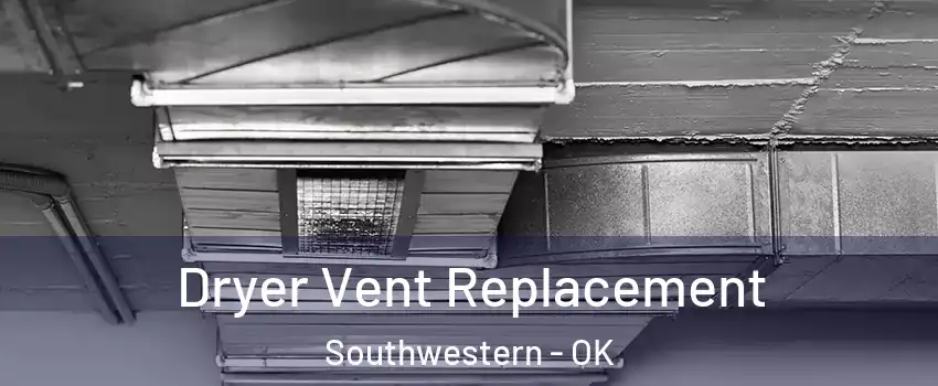 Dryer Vent Replacement Southwestern - OK