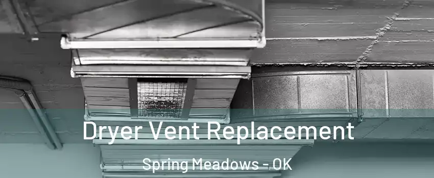 Dryer Vent Replacement Spring Meadows - OK