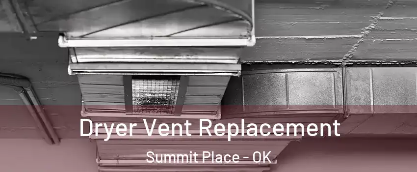 Dryer Vent Replacement Summit Place - OK
