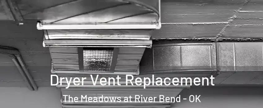Dryer Vent Replacement The Meadows at River Bend - OK