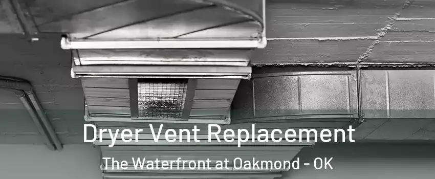 Dryer Vent Replacement The Waterfront at Oakmond - OK