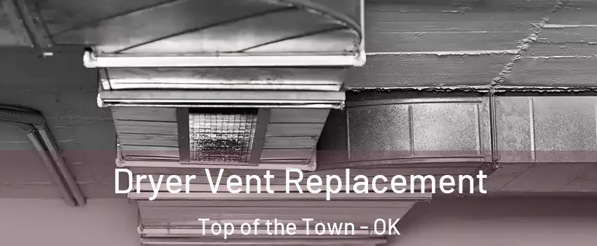 Dryer Vent Replacement Top of the Town - OK