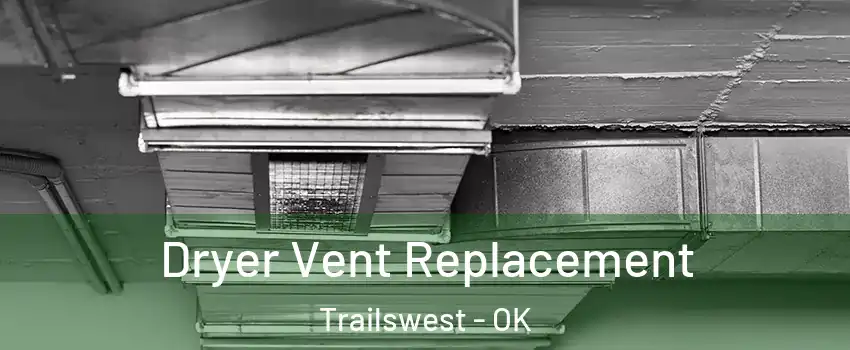 Dryer Vent Replacement Trailswest - OK