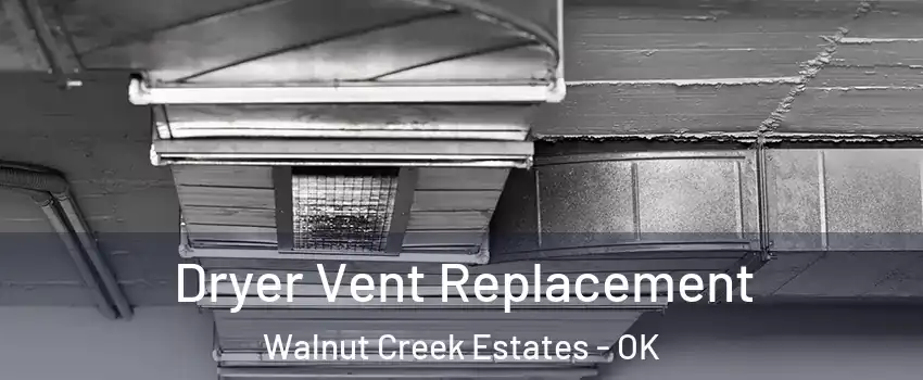 Dryer Vent Replacement Walnut Creek Estates - OK