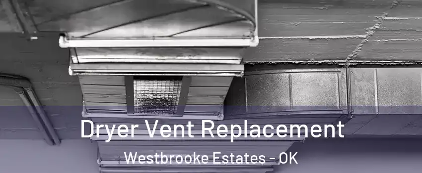 Dryer Vent Replacement Westbrooke Estates - OK