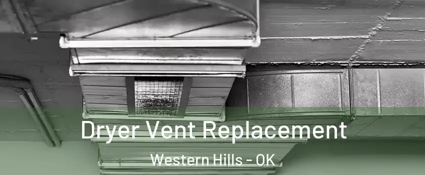 Dryer Vent Replacement Western Hills - OK