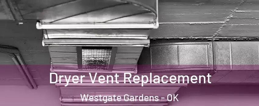 Dryer Vent Replacement Westgate Gardens - OK