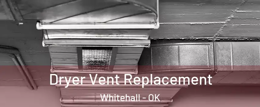 Dryer Vent Replacement Whitehall - OK