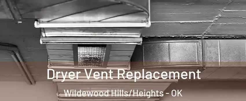 Dryer Vent Replacement Wildewood Hills/Heights - OK