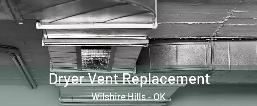 Dryer Vent Replacement Wilshire Hills - OK