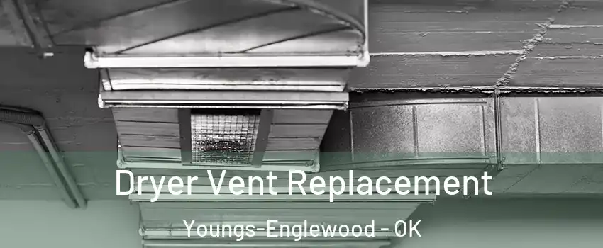 Dryer Vent Replacement Youngs-Englewood - OK