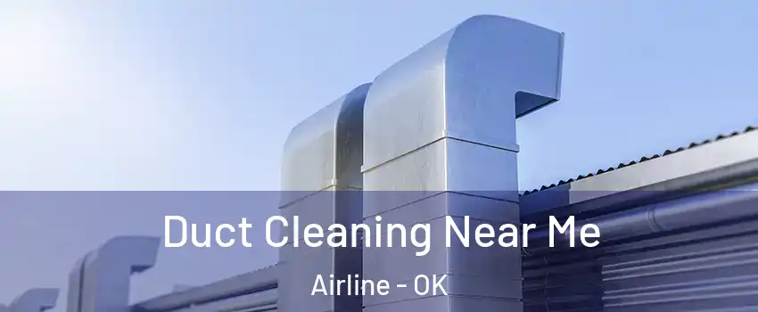 Duct Cleaning Near Me Airline - OK