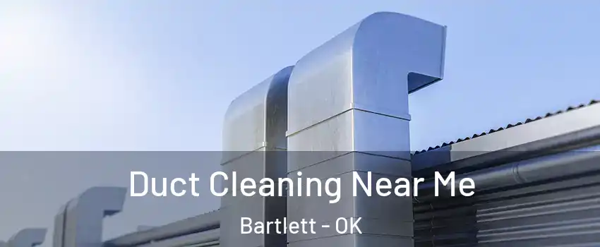 Duct Cleaning Near Me Bartlett - OK