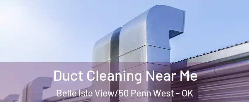 Duct Cleaning Near Me Belle Isle View/50 Penn West - OK