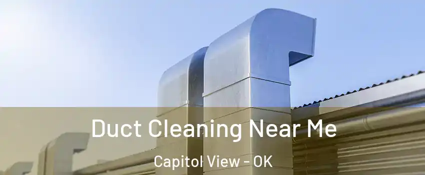 Duct Cleaning Near Me Capitol View - OK