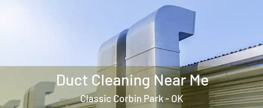 Duct Cleaning Near Me Classic Corbin Park - OK