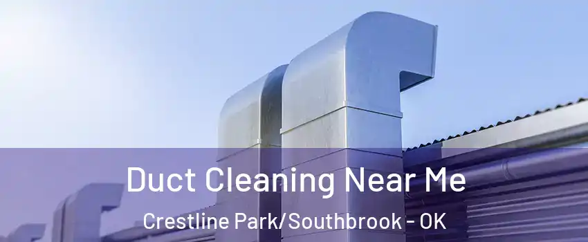 Duct Cleaning Near Me Crestline Park/Southbrook - OK