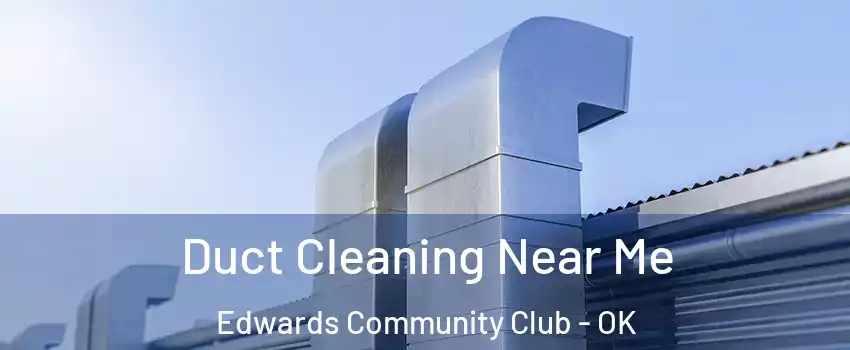 Duct Cleaning Near Me Edwards Community Club - OK