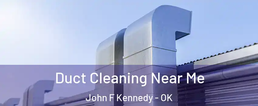 Duct Cleaning Near Me John F Kennedy - OK