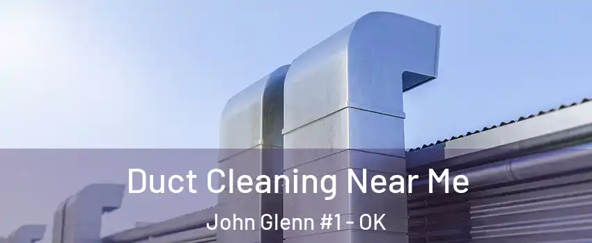 Duct Cleaning Near Me John Glenn #1 - OK