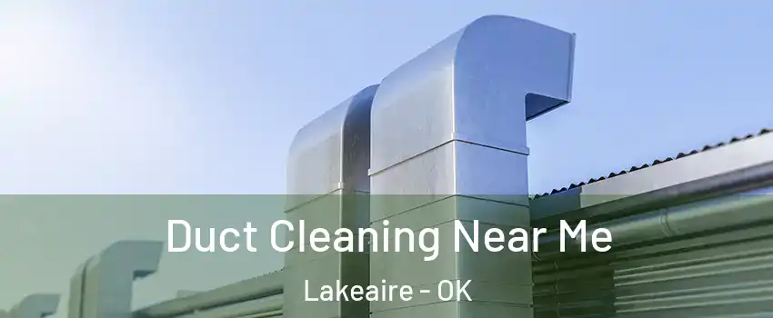Duct Cleaning Near Me Lakeaire - OK