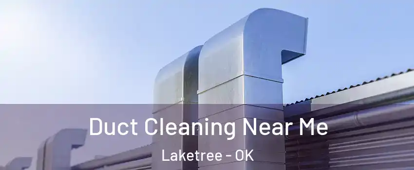 Duct Cleaning Near Me Laketree - OK