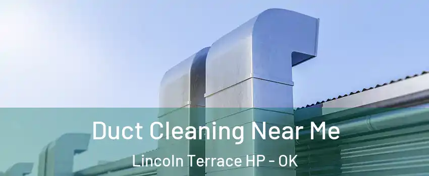 Duct Cleaning Near Me Lincoln Terrace HP - OK