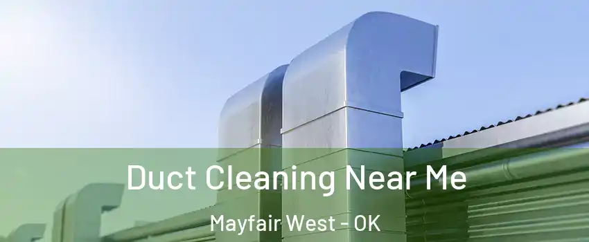 Duct Cleaning Near Me Mayfair West - OK