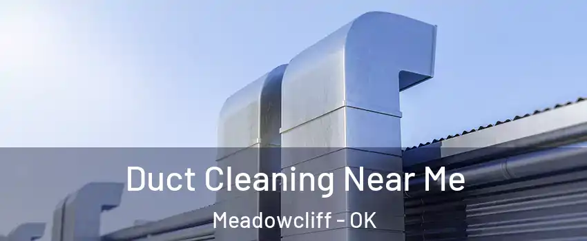 Duct Cleaning Near Me Meadowcliff - OK