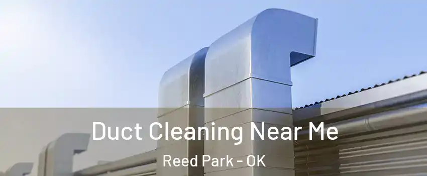 Duct Cleaning Near Me Reed Park - OK