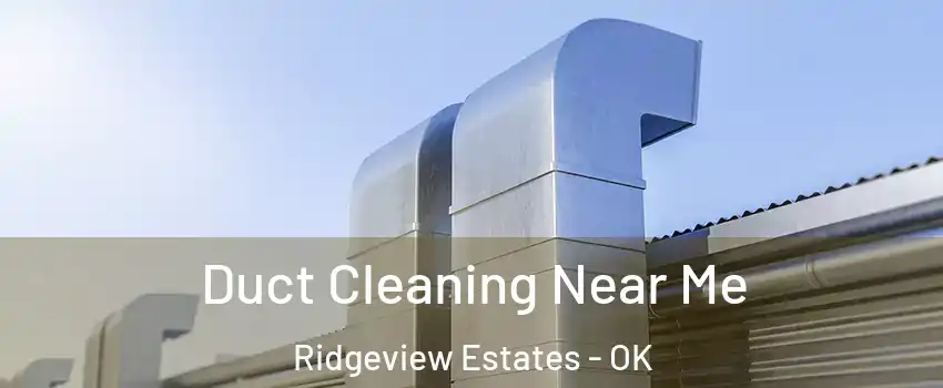 Duct Cleaning Near Me Ridgeview Estates - OK