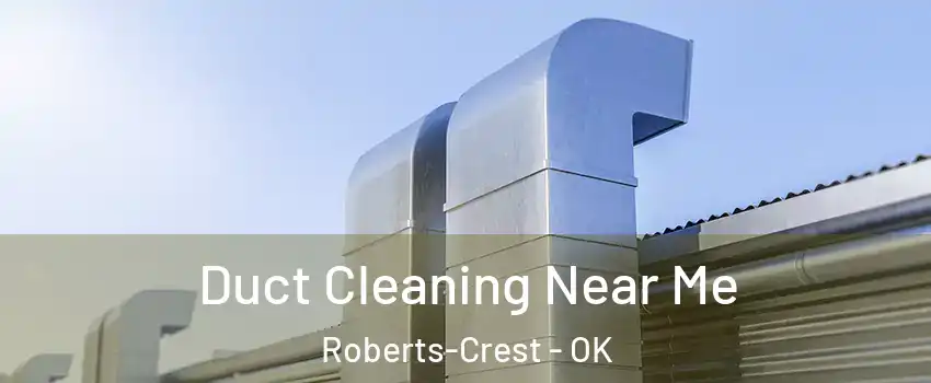 Duct Cleaning Near Me Roberts-Crest - OK