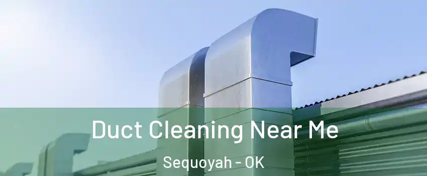 Duct Cleaning Near Me Sequoyah - OK