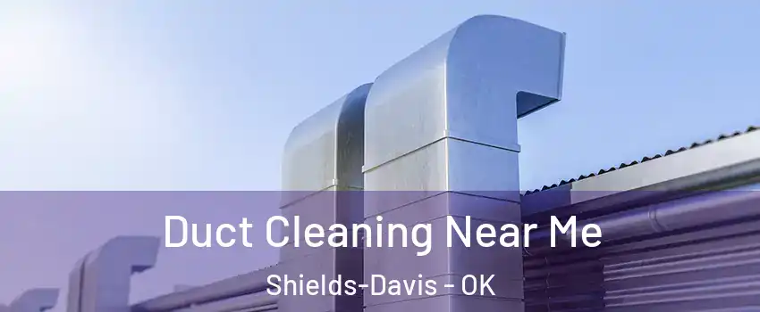 Duct Cleaning Near Me Shields-Davis - OK