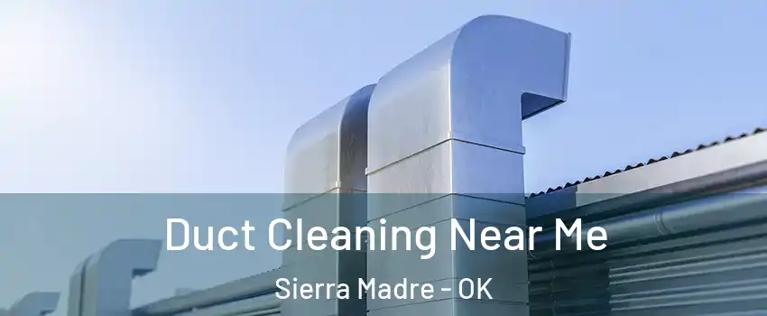 Duct Cleaning Near Me Sierra Madre - OK