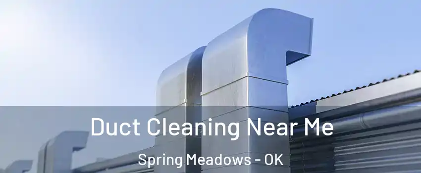 Duct Cleaning Near Me Spring Meadows - OK