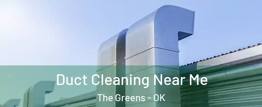 Duct Cleaning Near Me The Greens - OK