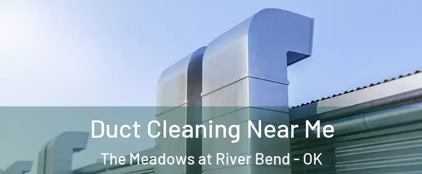 Duct Cleaning Near Me The Meadows at River Bend - OK
