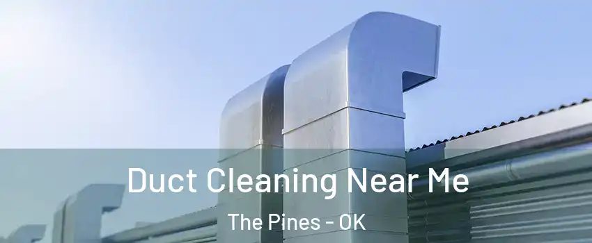 Duct Cleaning Near Me The Pines - OK