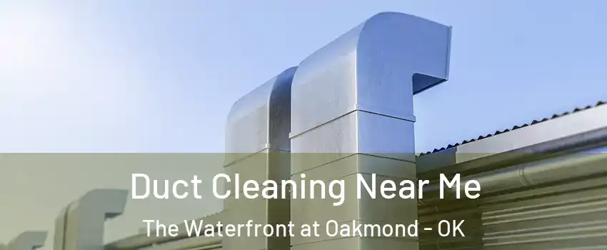 Duct Cleaning Near Me The Waterfront at Oakmond - OK