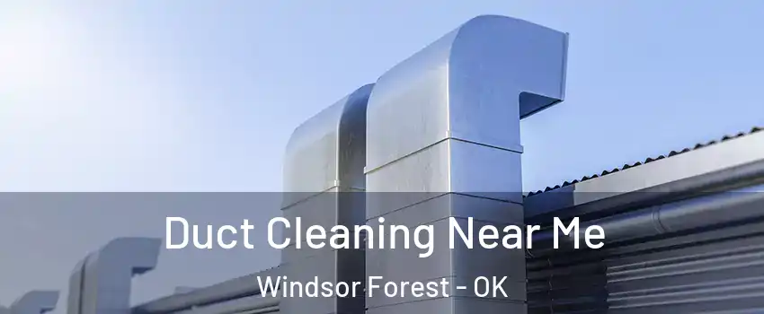 Duct Cleaning Near Me Windsor Forest - OK