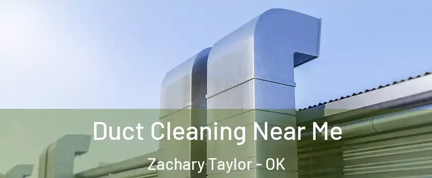 Duct Cleaning Near Me Zachary Taylor - OK