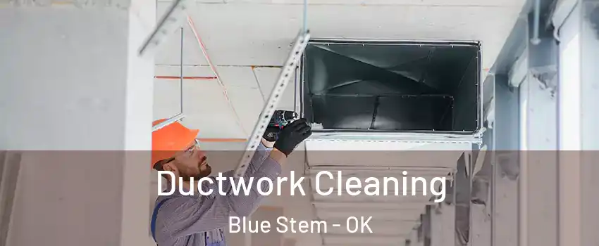 Ductwork Cleaning Blue Stem - OK