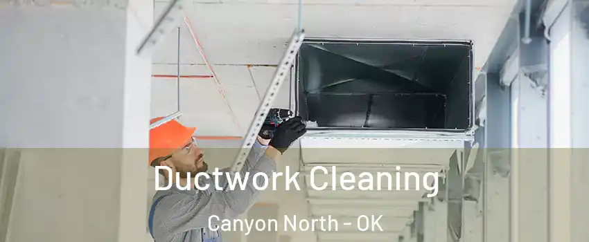 Ductwork Cleaning Canyon North - OK