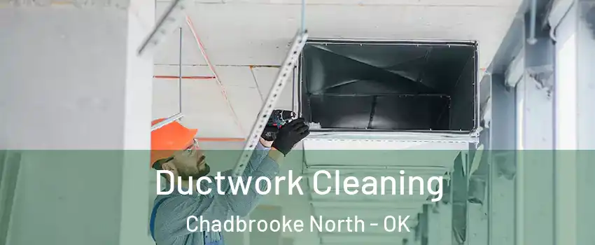 Ductwork Cleaning Chadbrooke North - OK