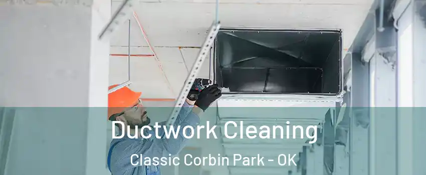 Ductwork Cleaning Classic Corbin Park - OK