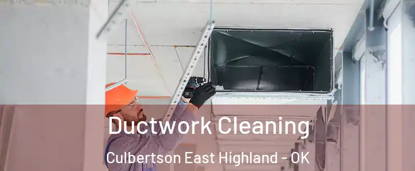 Ductwork Cleaning Culbertson East Highland - OK