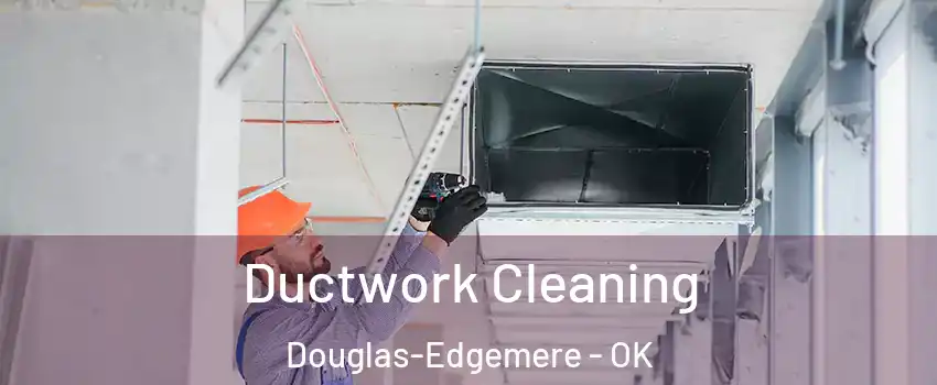Ductwork Cleaning Douglas-Edgemere - OK