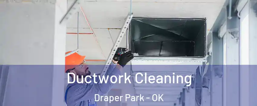 Ductwork Cleaning Draper Park - OK